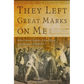 They Left Great Marks on Me: African American Testimonies of Racial Violence from Emancipation to World War I