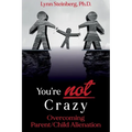 You're not Crazy: Overcoming Parent/Child Alienation - Paperback