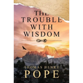 The Trouble With Wisdom - Paperback