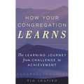 How Your Congregation Learns: The Learning Journey from Challenge to Achievement - Paperback