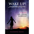 Wake Up! Awakening Through Reflection: A 10-Day Life Lesson Workshop - Paperback