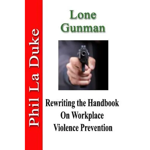 Lone Gunman: Rewriting the Handbook on Workplace Violence Prevention - Paperback