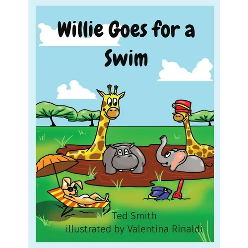Willie Goes for a Swim: Willie the Hippopotamus and Friends - Paperback