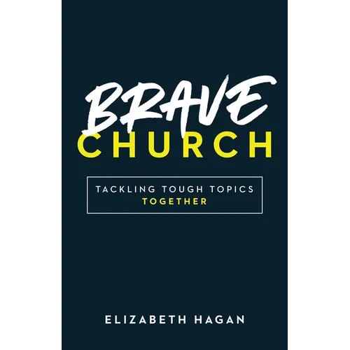 Brave Church: Tackling Tough Topics Together - Paperback
