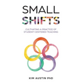 Small Shifts: Cultivating a Practice of Student-Centered Teaching - Paperback