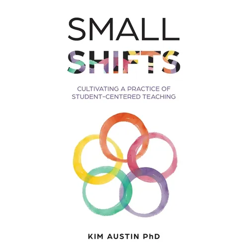Small Shifts: Cultivating a Practice of Student-Centered Teaching - Paperback