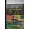 Epitaphs in Old Bridgewater, Massachusetts: Illustrated With Plans and Views