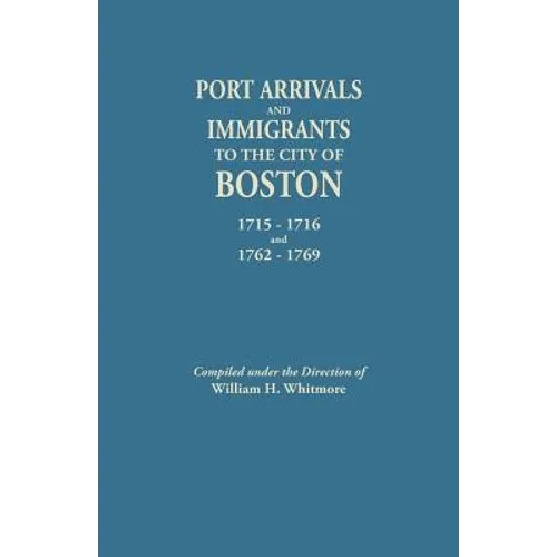 Port Arrivals and Immigrants to the City of Boston, 1715-1716 and 1762-1769