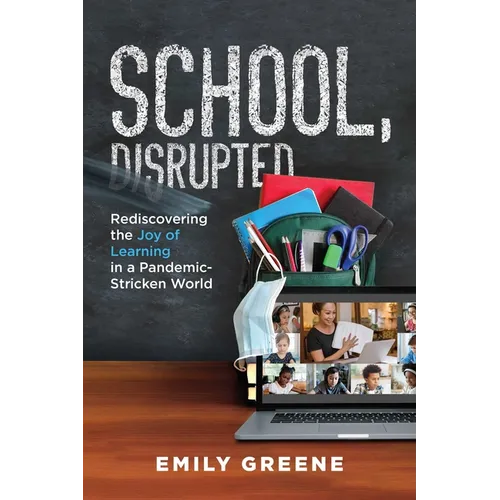 School, Disrupted: Rediscovering the Joy of Learning in a Pandemic-Stricken World - Paperback