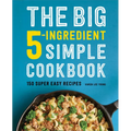 The Big 5-Ingredient Simple Cookbook: 150 Super Easy Recipes - Paperback
