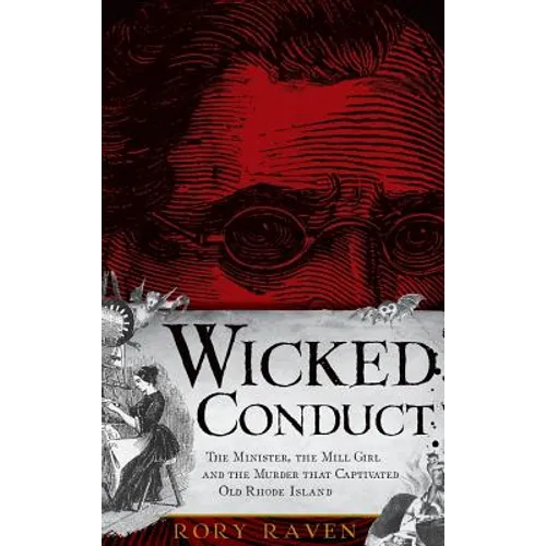 Wicked Conduct: The Minister, the Mill Girl and the Murder That Captivated Old Rhode Island