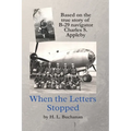 When the Letters Stopped: Based on the true story of B-29 navigator Charles S. Appleby