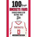 100 Things Rockets Fans Should Know & Do Before They Die - Paperback