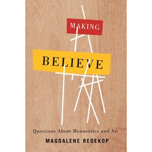 Making Believe: Questions about Mennonites and Art - Paperback