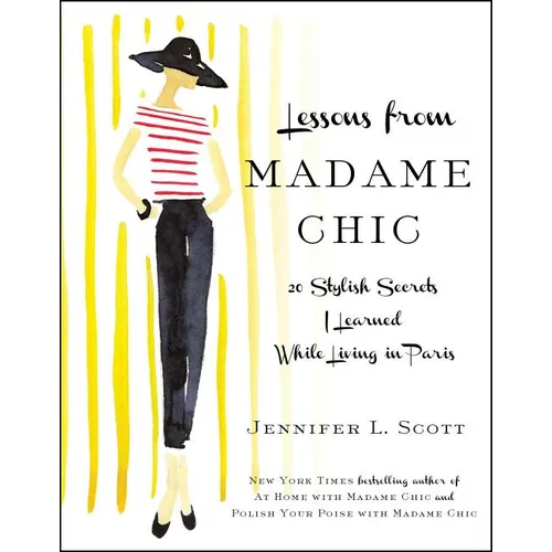 Lessons from Madame Chic: 20 Stylish Secrets I Learned While Living in Paris - Hardcover