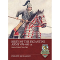 Birth of the Byzantine Army 476-641 CE Volume 2: Watch Then Fight!
