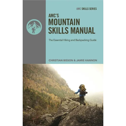 Amc's Mountain Skills Manual: The Essential Hiking and Backpacking Guide - Paperback
