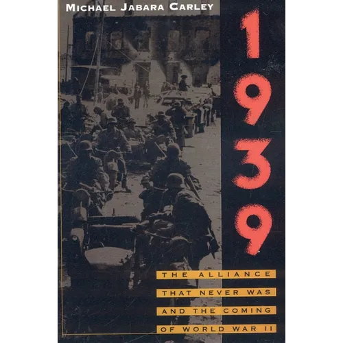 1939: The Alliance That Never Was and the Coming of World War II
