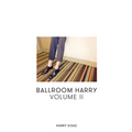 Ballroom Harry: Volume II - Hardcover
