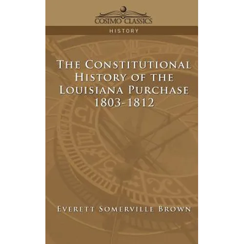 The Constitutional History of the Louisiana Purchase: 1803-1812