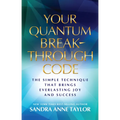 Your Quantum Breakthrough Code: The Simple Technique That Brings Everlasting Joy and Success - Paperback