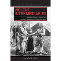 Violent Intermediaries: African Soldiers, Conquest, and Everyday Colonialism in German East Africa