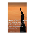 New Amsterdam and British New York: The History of New York City as a Colonial Possession before the Revolutionary War