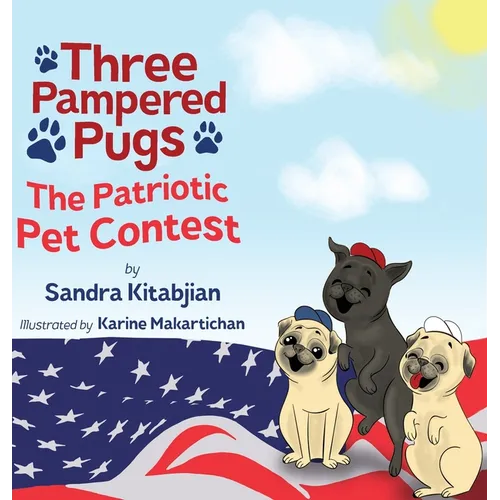 Three Pampered Pugs: The Patriotic Pet Contest - Hardcover