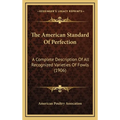 The American Standard Of Perfection: A Complete Description Of All Recognized Varieties Of Fowls (1906)