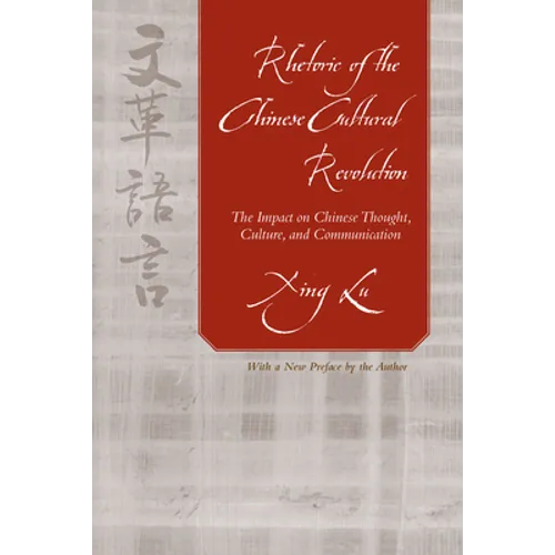 Rhetoric of the Chinese Cultural Revolution: The Impact on Chinese Thought, Culture, and Communication - Paperback