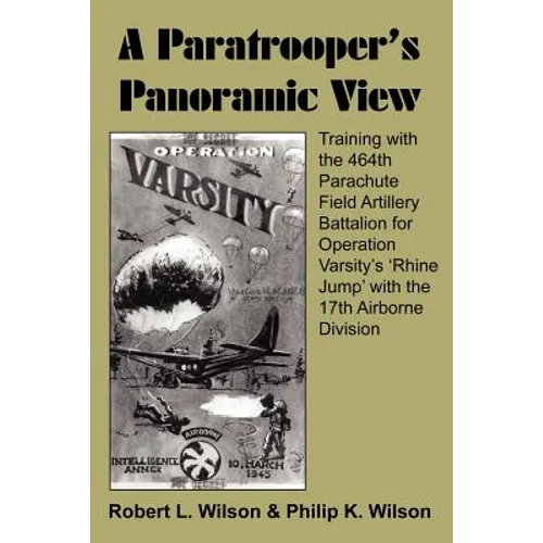 A Paratrooper's Panoramic View: Training with the 464th Parachute Field Artillery Battalion for Operation Varsity's 'Rhine Jump' with the 17th Airborn