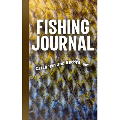 Fishing Journal: Catch 'em and Record 'em - Hardcover