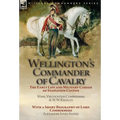 Wellington's Commander of Cavalry: the Early Life and Military Career of Stapleton Cotton, by The Right Hon. Mary, Viscountess Combermere and W.W. Kno