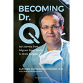 Becoming Dr. Q: My Journey from Migrant Farm Worker to Brain Surgeon - Paperback