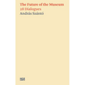 The Future of the Museum: 28 Dialogues - Paperback