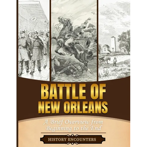 Battle of New Orleans: A Brief Overview from Beginning to the