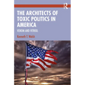 The Architects of Toxic Politics in America: Venom and Vitriol