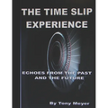 The Time Slip Experience: Echoes From The Past and Future - Paperback