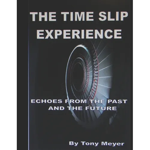 The Time Slip Experience: Echoes From The Past and Future - Paperback