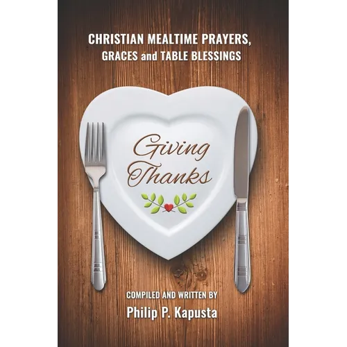 Giving Thanks: Christian Mealtime Prayers, Graces and Table Blessings - Paperback