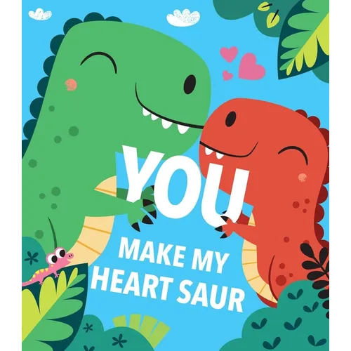 You Make My Heart Saur - Board Book