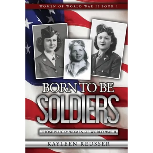Born To Be Soldiers: Those Plucky Women of World War II