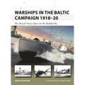 Warships in the Baltic Campaign 1918-20: The Royal Navy Takes on the Bolsheviks - Paperback