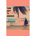 Turn Left to Nowhere - Paperback