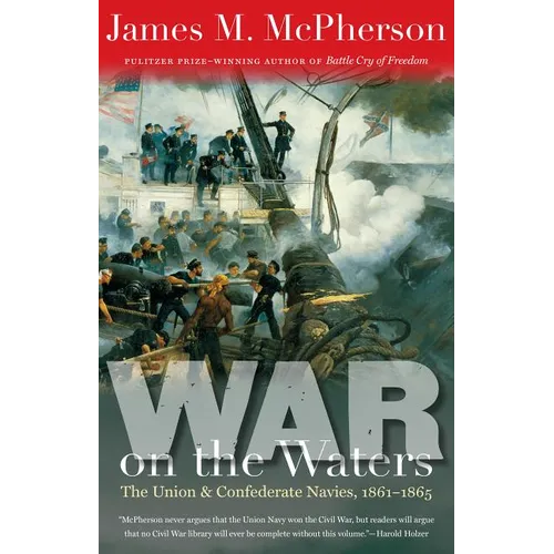 War on the Waters: The Union and Confederate Navies, 1861-1865