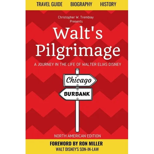 Walt's Pilgrimage: A Journey in the Life of Walter Elias Disney