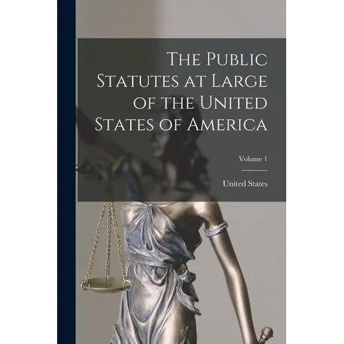 The Public Statutes at Large of the United States of America; Volume 1