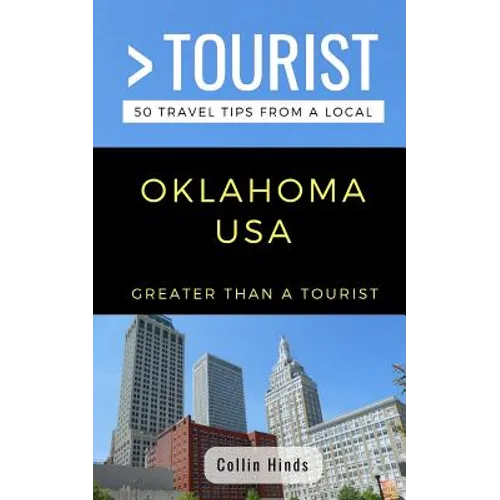 Greater Than a Tourist- Oklahoma USA: 50 Travel Tips from a Local