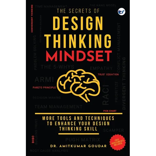 The Secrets of Design Thinking Mindset: More Tools And Techniques To Enhance Your Design Thinking Skill - Paperback