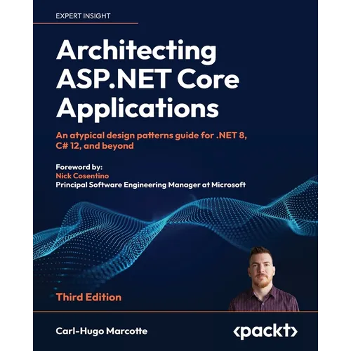 Architecting ASP.NET Core Applications - Third Edition: An atypical design patterns guide for .NET 8, C# 12, and beyond - Paperback